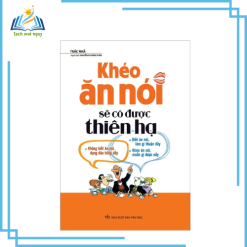 Khéo Ăn Nói Sẽ Có Được Thiên Hạ (Tái Bản 2022)